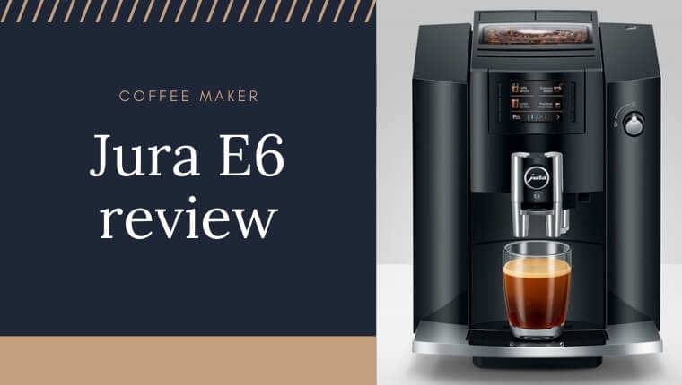Jura E6 coffee maker model and a caption "jura e6 review"