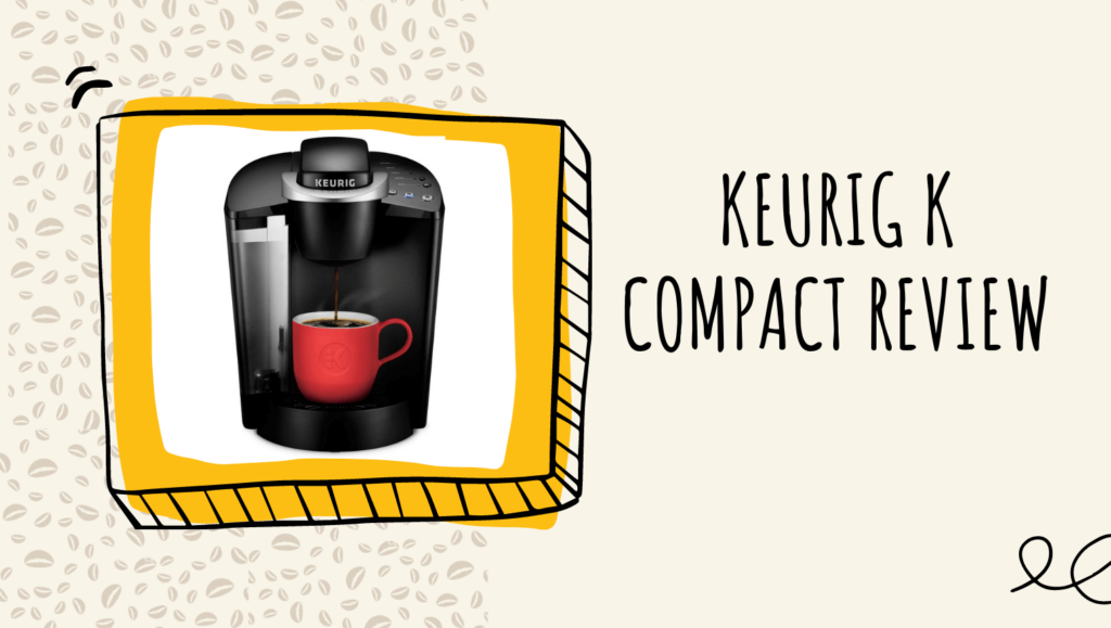 Keurig K Compact Coffee Maker Review