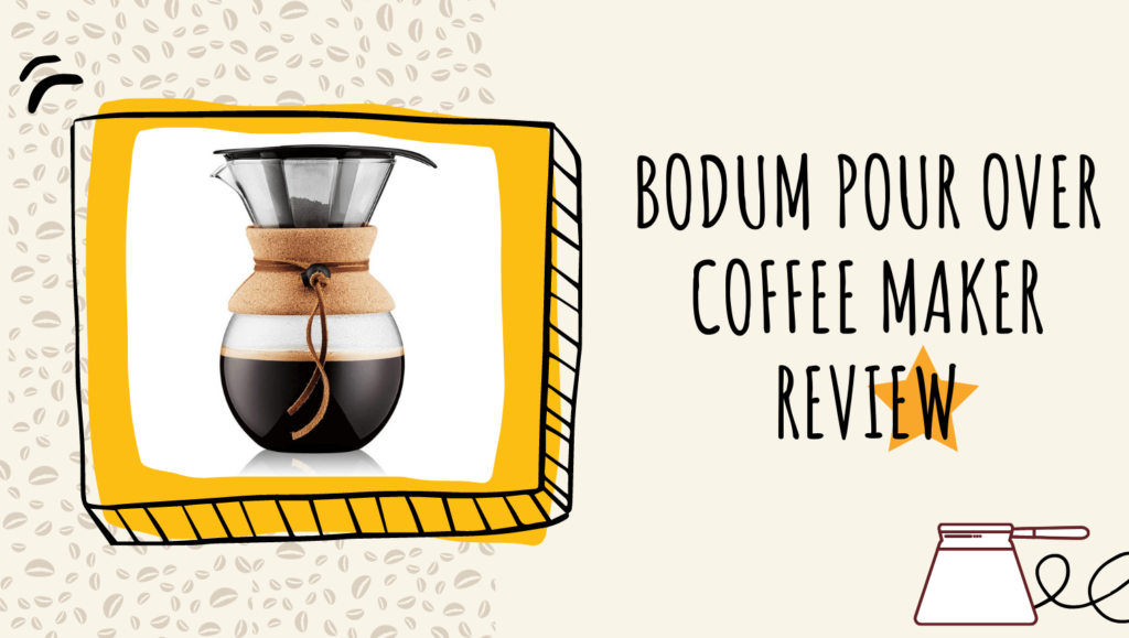 Bodum Pour Over Coffee Maker Review