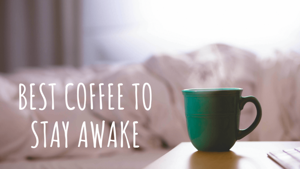Best Coffee To Stay Awake